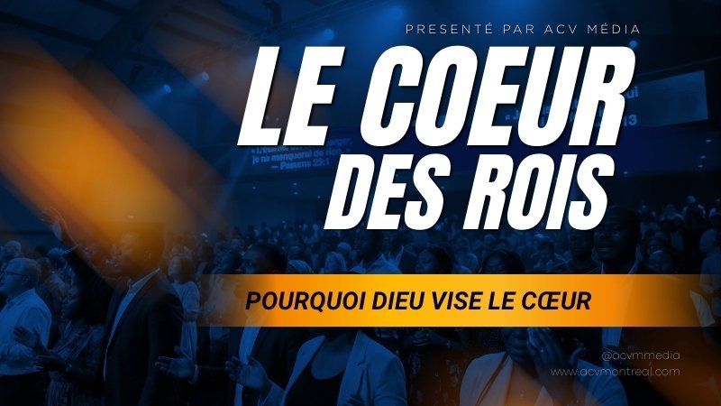 Le cœur des rois : Pourquoi Dieu vise le cœur ?